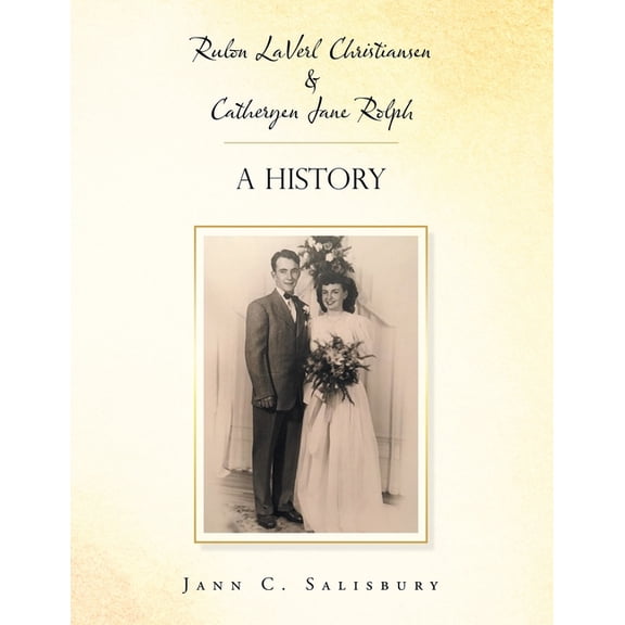 Rulon Laverl Christiansen & Catheryen Jane Rolph : A History