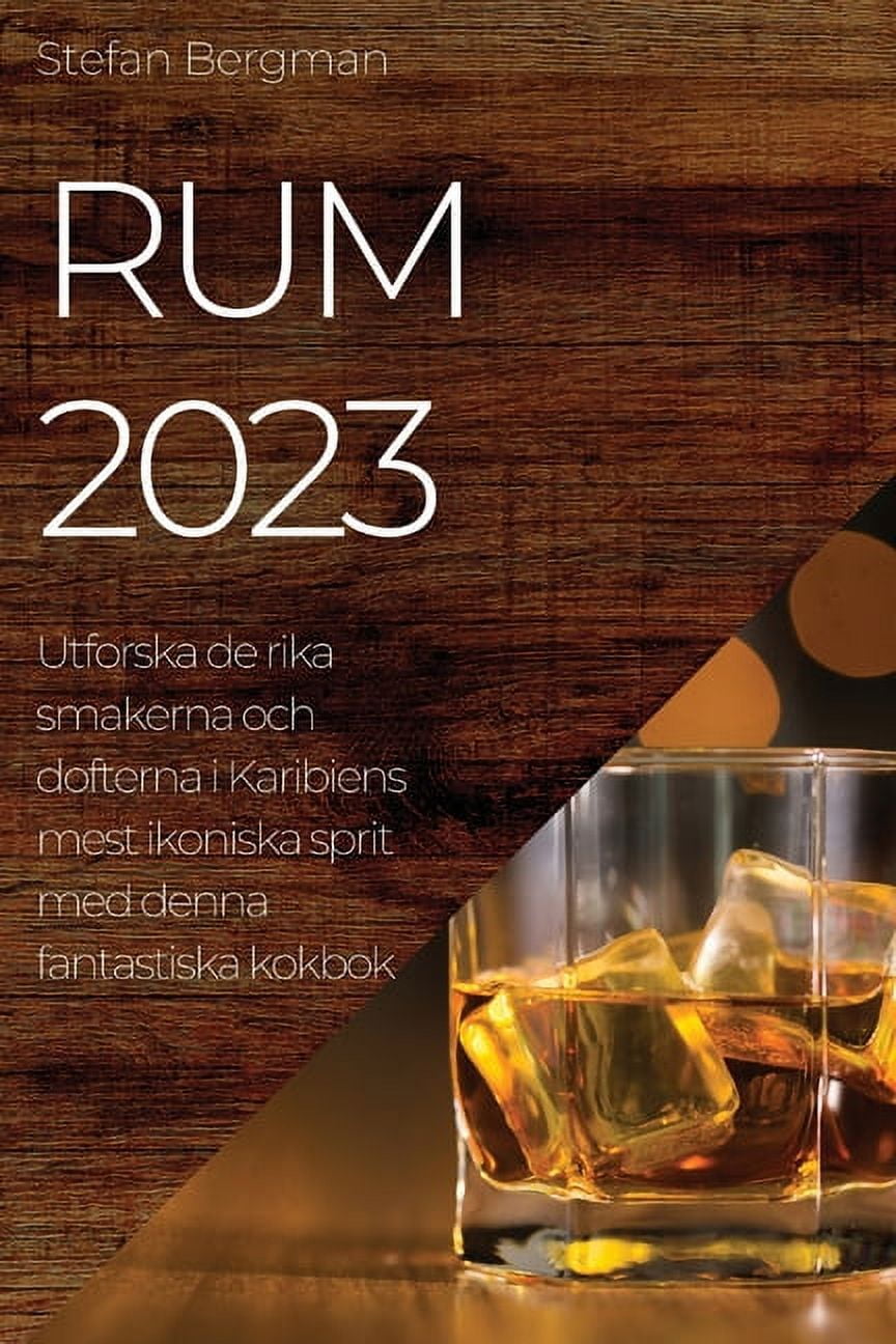Rum 2023: Utforska de rika smakerna och dofterna i Karibiens mest ikoniska sprit med denna fantastiska kokbok (Paperback)