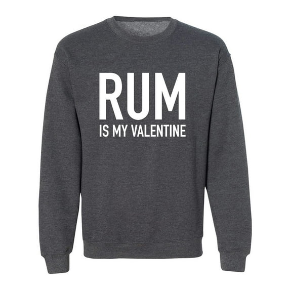 Rum Is My Valentine Crewneck Sweatshirt