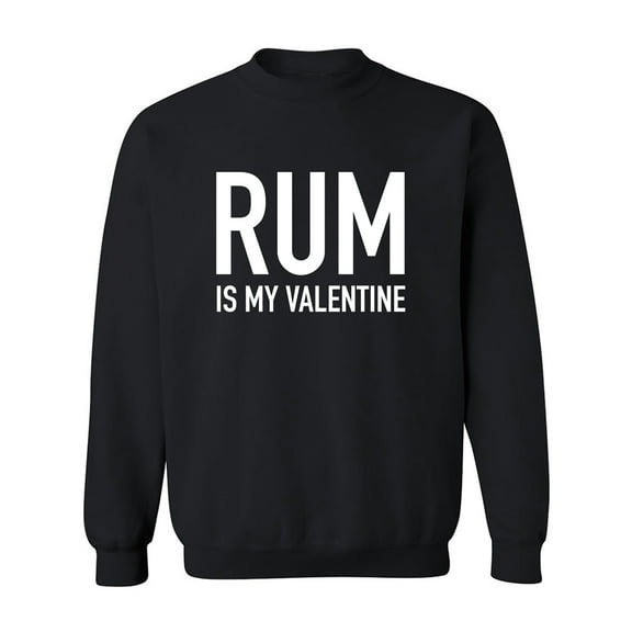 Rum Is My Valentine Crewneck Sweatshirt