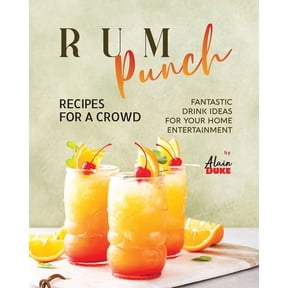 Rum Punch Recipes for A Crowd: Fantastic Drink Ideas for Your Home Entertainment (Paperback)
