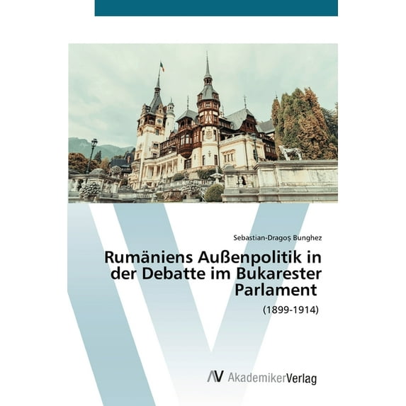 Rumäniens Außenpolitik in der Debatte im Bukarester Parlament (Paperback)