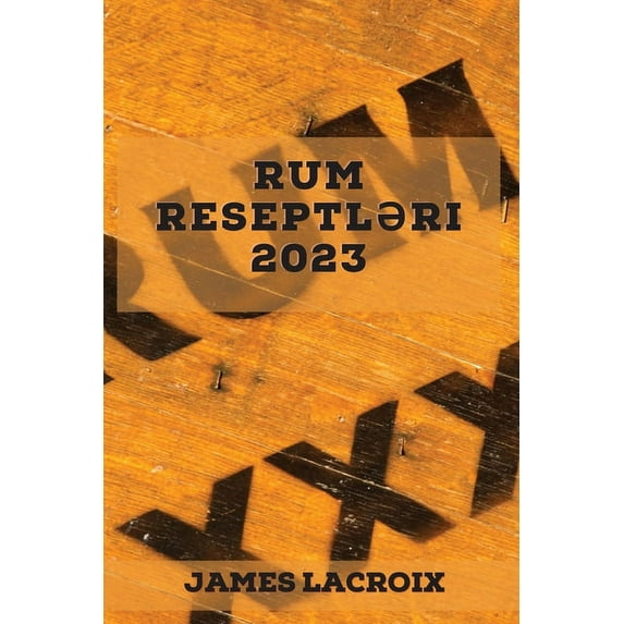 Rum reseptləri 2023: Bu ağız sulandıran reseptlərlə Rum dünyas&, (Paperback)