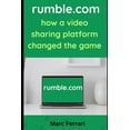 thumbnail image 1 of Rumble.com: How a Video Sharing Platform Changed the Game, (Paperback), 1 of 1