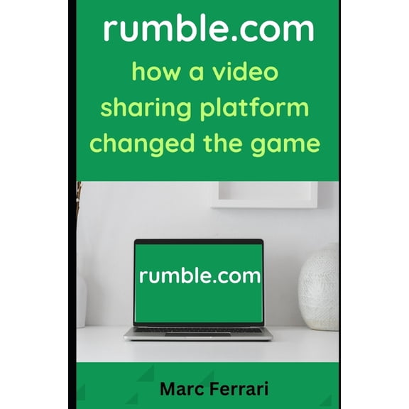 Rumble.com: How a Video Sharing Platform Changed the Game, (Paperback)