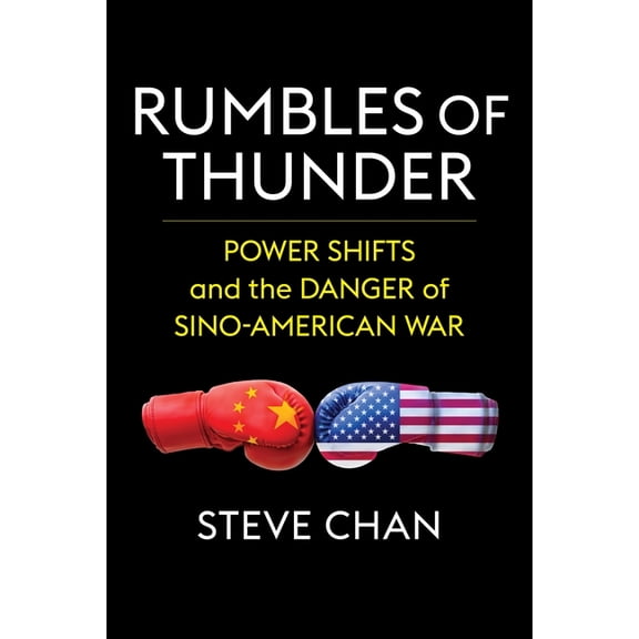 Rumbles of Thunder: Power Shifts and the Danger of Sino-American War, (Hardcover)