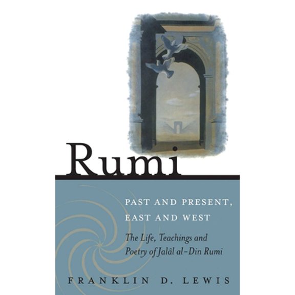 Pre-Owned Rumi - Past and Present, East and West: The Life, Teachings, and Poetry of Jalal Al-Din Rumi (Paperback) 1851685499 9781851685493