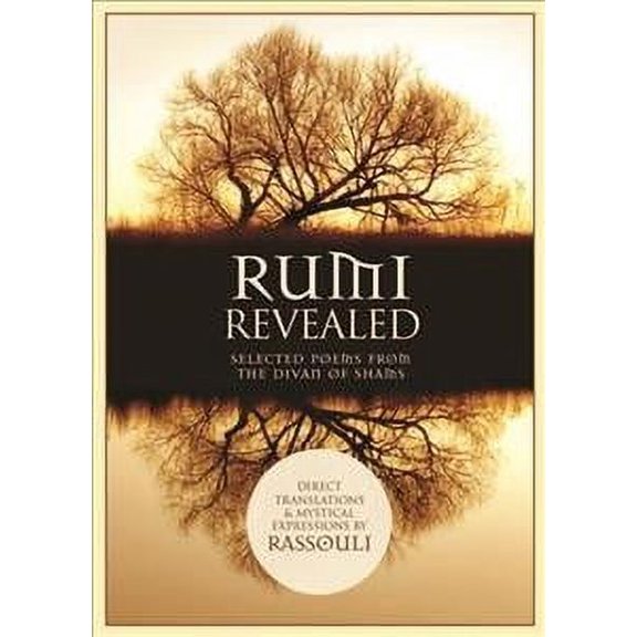 Rumi Revealed : Selected Poems from the Divan of Shams