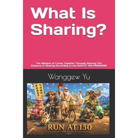Run at 150 Project What Is Sharing?: The Wisdom of Living Together Through Sharing The Essence of Sharing According to the RUN AT 150 PROGR, Book 60, (Paperback)