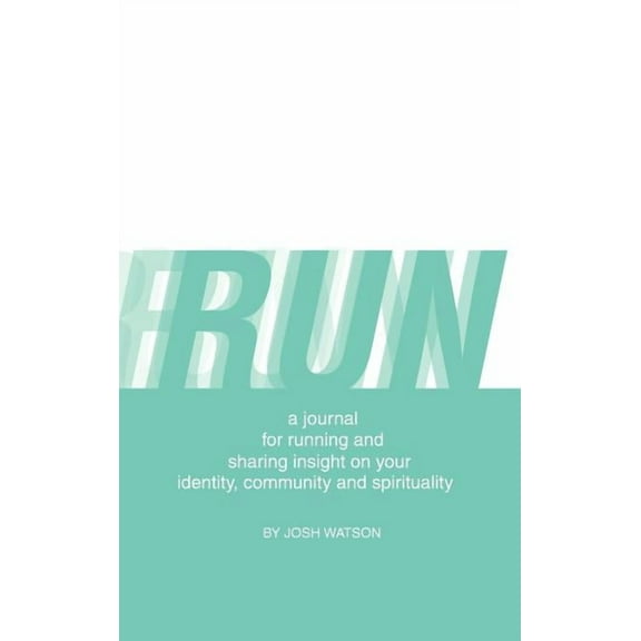 Run: A Journal for Running and Sharing Insight on Your Identity, Community and Spirituality (Hardcover)