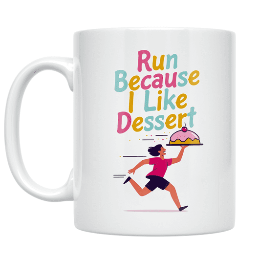 Run Because I Like Dessert - Dessert-Loving Runner - 11 oz Ceramic Coffee Mug
