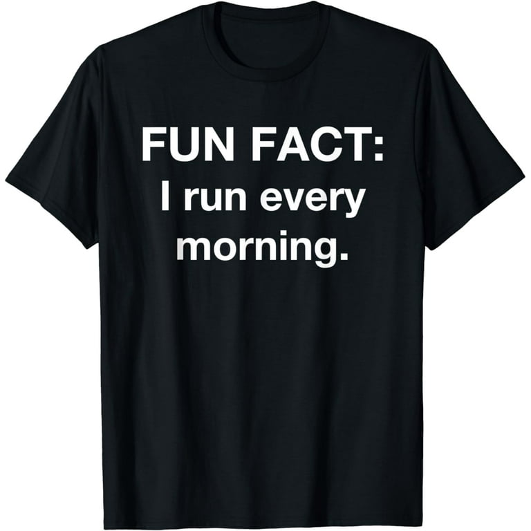 Run Every Morning Jog Walking Cardio Fit Gym Queen King Gift T