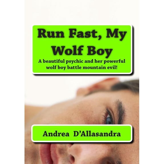 Run Fast, My Wolf Boy: A Beautiful Psychic and Her Powerful Wolf Boy Battle Mountain Evil!