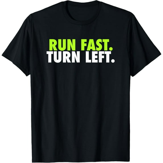 Run Fast Turn Left - Funny Track Runner Motivational Fitness T-Shirt