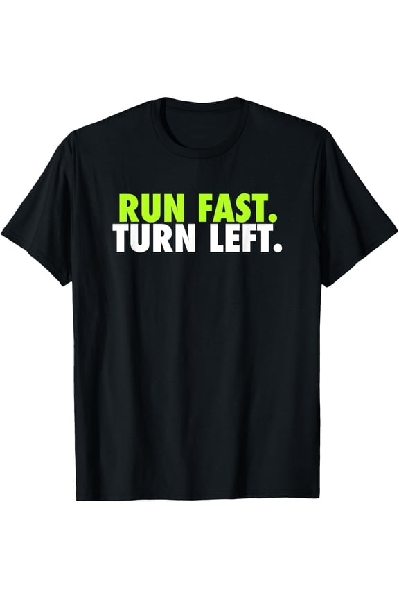 Run Fast Turn Left - Funny Track Runner Motivational Fitness T-Shirt