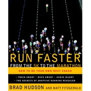 BRAD HUDSON; MATT FITZGERALD Run Faster from the 5K to the Marathon : How to Be Your Own Best Coach (Paperback)