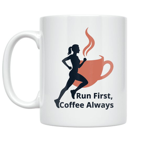 Run First Coffee Always Design - Running Enthusiast - 11 oz Ceramic Coffee Mug
