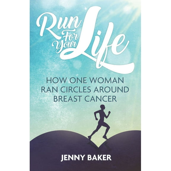Run For Your Life : How One Woman Ran Circles Around Breast Cancer (Paperback)