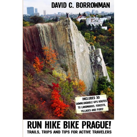 Run Hike Bike Prague! : Trails, Trips and Tips for Active Travelers. Plus, 30 Downloadable GPS Routes to Landmarks, Villages, Forests and Pubs. - Paperback