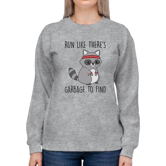 Run Like There's Garbage Sweatshirt Women -Smartprints Designs, Female 4X-Large