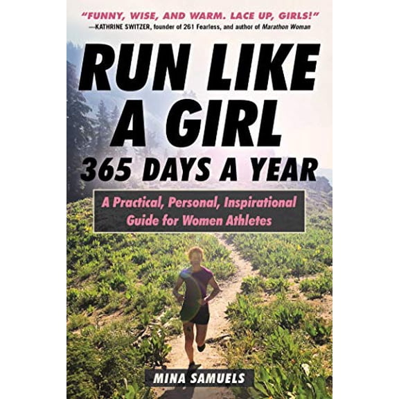 Pre-Owned Run Like a Girl 365 Days a Year: A Practical, Personal, Inspirational Guide for Women Athletes (Paperback) 1510741690 9781510741690