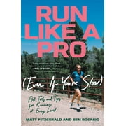 Run Like a Pro Even If Youre Slow Elite Tools and Tips for Runners at Every Level, Paperback