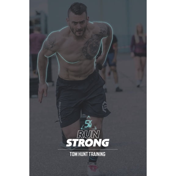 Run Strong - 5km: Build up to your next running distance without breaking yourself in the process. (Paperback)