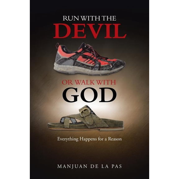 Run With the Devil or Walk With God: Everything Happens for a Reason, (Paperback)