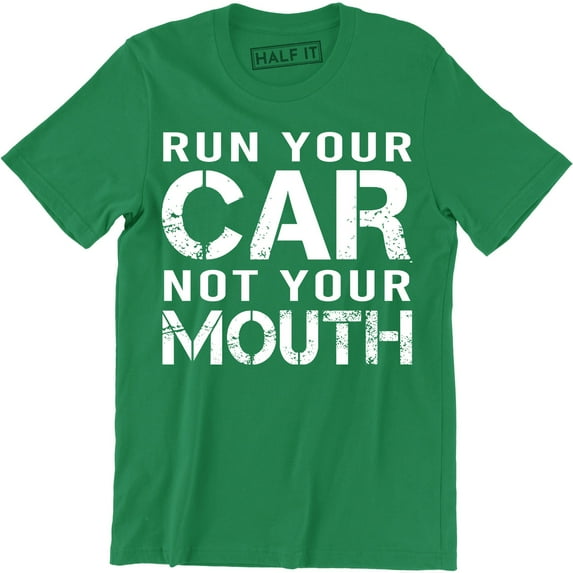 Run Your Car Not Your Mouth Drag Car Racing Street Race Mens T-Shirt
