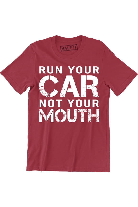 Run Your Car Not Your Mouth Drag Car Racing Street Race Mens T-Shirt