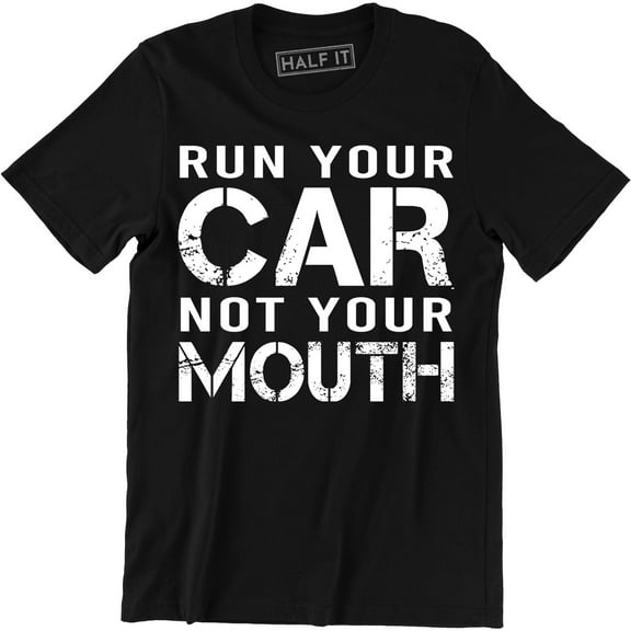 Run Your Car Not Your Mouth Drag Car Racing Street Race Mens T-Shirt