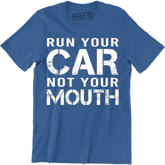 Run Your Car Not Your Mouth Drag Car Racing Street Race Mens T-Shirt