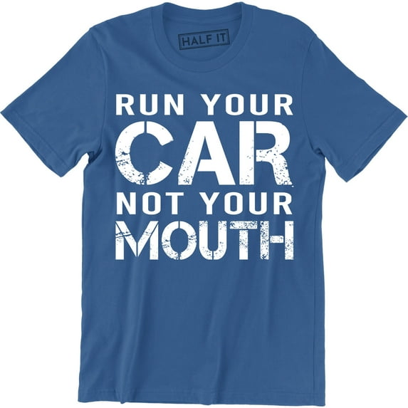 Run Your Car Not Your Mouth Drag Car Racing Street Race Mens T-Shirt