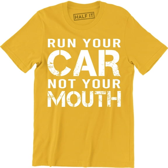 Run Your Car Not Your Mouth Drag Car Racing Street Race Mens T-Shirt