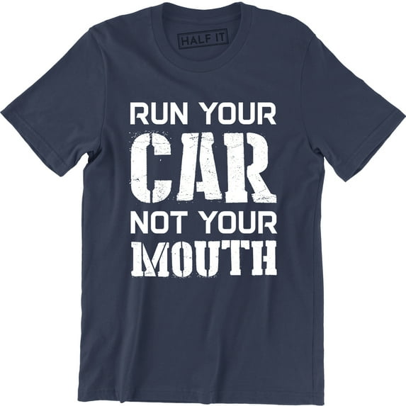 Run Your Car Not Your Mouth Hotrod Street Outlaws Drag Racing Street T-Shirt