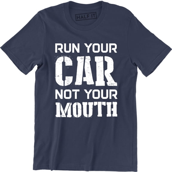 Run Your Car Not Your Mouth Hotrod Street Outlaws Drag Racing Street T-Shirt