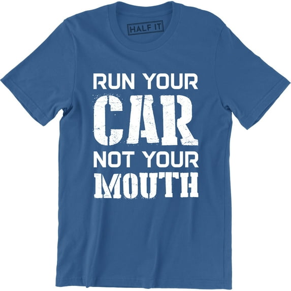 Run Your Car Not Your Mouth Hotrod Street Outlaws Drag Racing Street T-Shirt