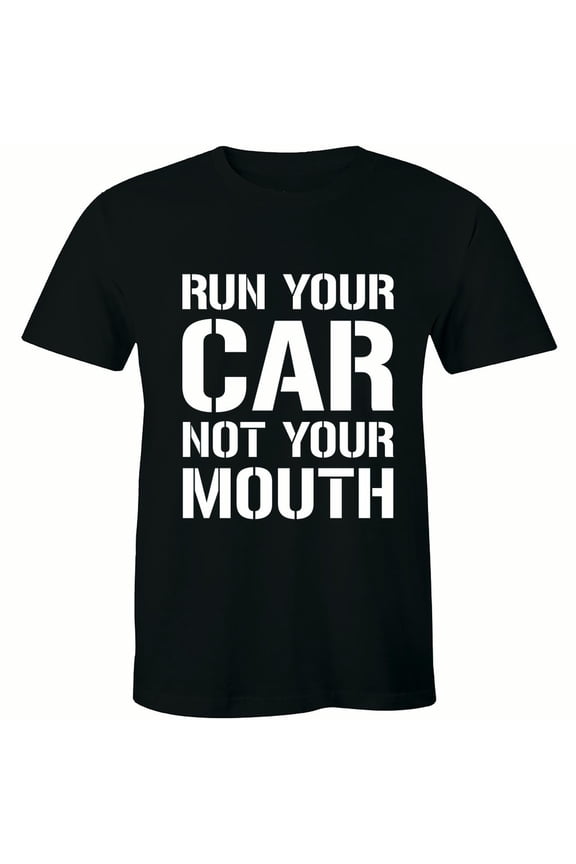Run Your Car Not Your Mouth Street Outlaws Drag Racing Street JDM T-Shirt