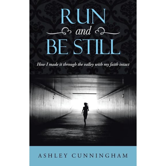 Run and Be Still: How I Made It Through the Valley with My Faith Intact (Paperback)