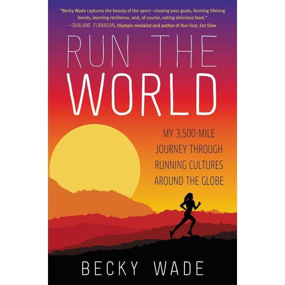 Run the World: My 3,500-Mile Journey Through Running Cultures Around the Globe, (Paperback)