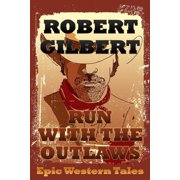 Run with the Outlaws Epic Western Tales Paperback 1974034259 9781974034253 Robert Gilbert
