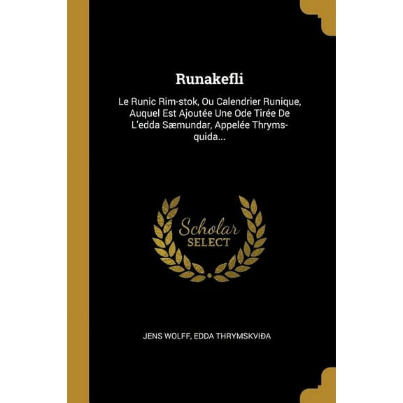 Runakefli: Le Runic Rim-stok, Ou Calendrier Runique, Auquel Est Ajoute Une Ode Tire De L'edda Smundar, Appele Thryms-quida... (Paperback)