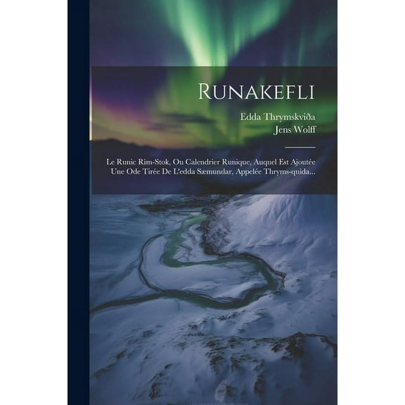 Runakefli: Le Runic Rim-stok, Ou Calendrier Runique, Auquel Est Ajoute Une Ode Tire De L'edda Smundar, Appele Thryms-quida... (Paperback)