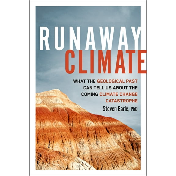 Runaway Climate: What the Geological Past Can Tell Us about the Coming Climate Change Catastrophe, (Paperback)