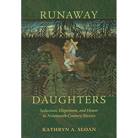 Pre-Owned Runaway Daughters: Seduction, Elopement, and Honor in Nineteenth-Century Mexico (Paperback, 9780826344779, 0826344771)