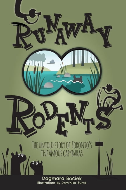 Runaway Rodents: The untold story of Toronto's infamous capybaras, (Paperback)