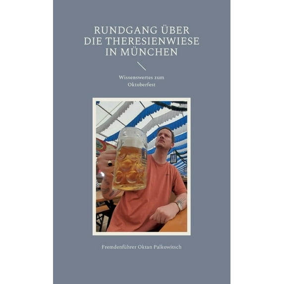 Rundgang über die Theresienwiese in München: Wissenswertes zum Oktoberfest, (Paperback)