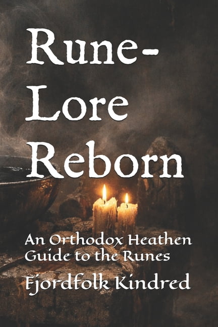 Rune-Lore Reborn: An Orthodox Heathen Guide to the Runes, (Paperback)