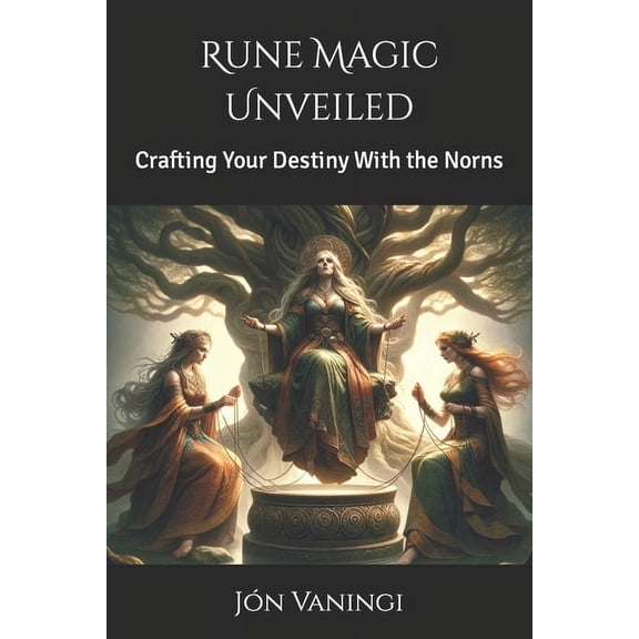 Norse Magic Rune Magic Unveiled: Crafting Your Destiny With the Norns, Book 3, (Paperback)