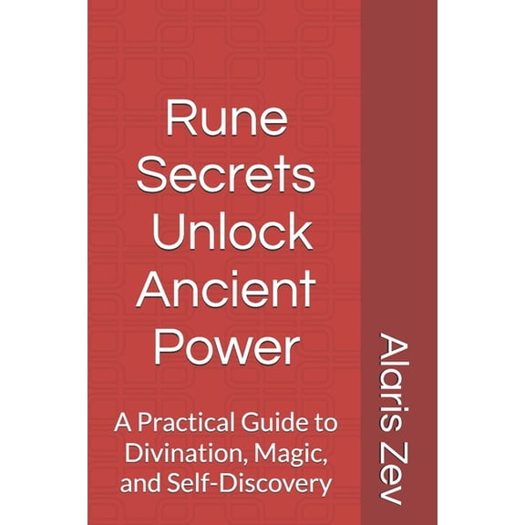 Rune Secrets - Unlock Ancient Power: A Practical Guide to Divination, Magic, and Self-Discovery, (Paperback)